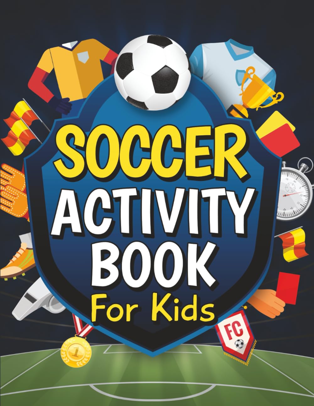 Soccer Activity Book for Kids: Fun-Filled Soccer Themed Puzzles, Games, Mazes, Word Search, Coloring Pages and Much More for Young Fans