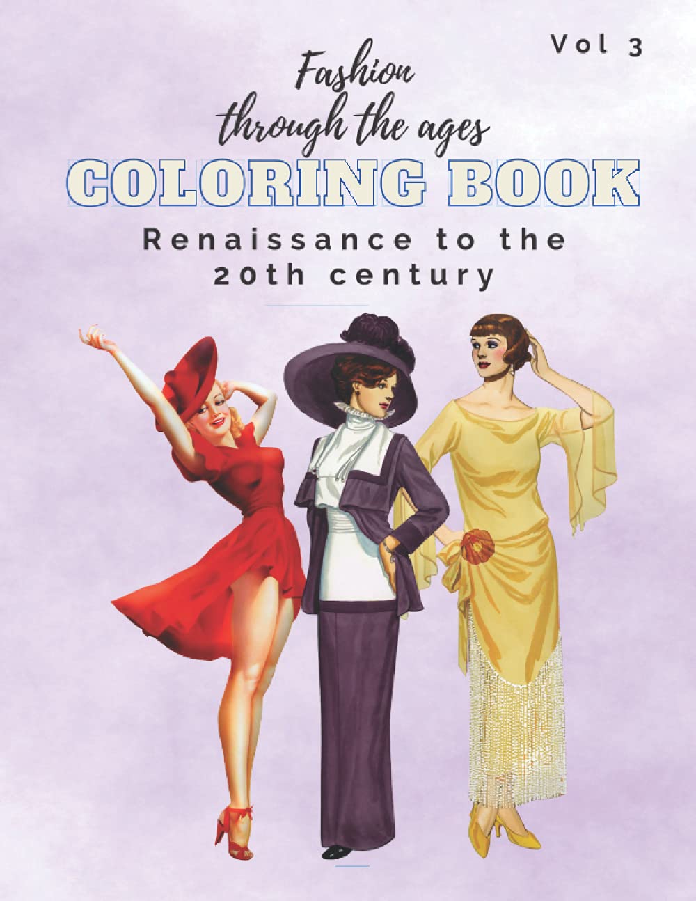 Fashion Through the Ages Coloring Book: Renaissance to the 20th century, Victorian, colonial America, baroque, rococo, historical clothing, glamorous ... (Fashion through the centuries coloring book)