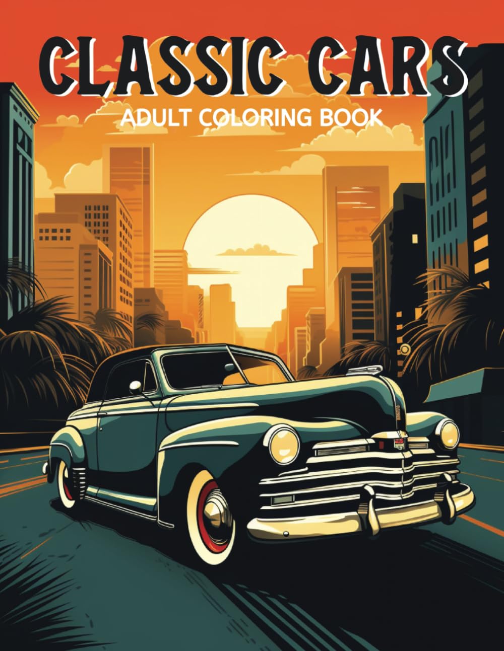 Classic Cars Adult Coloring Book: A Collection of Cars from Every Era | Stress Relief and Relaxation | Over 100 Pages