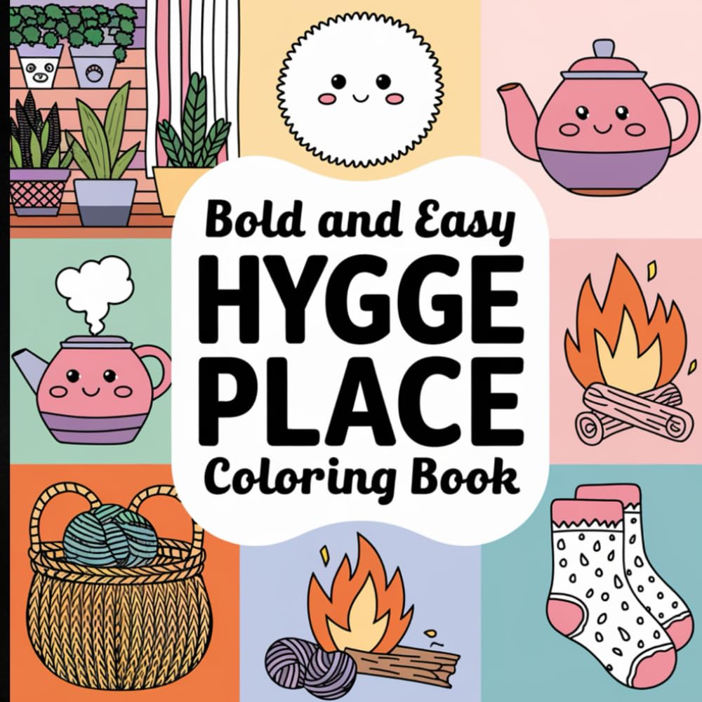 Bold and Easy Hygge Place Coloring Book: Simple, Cozy, and Relaxing Designs for Adults to Color, and Enjoy.