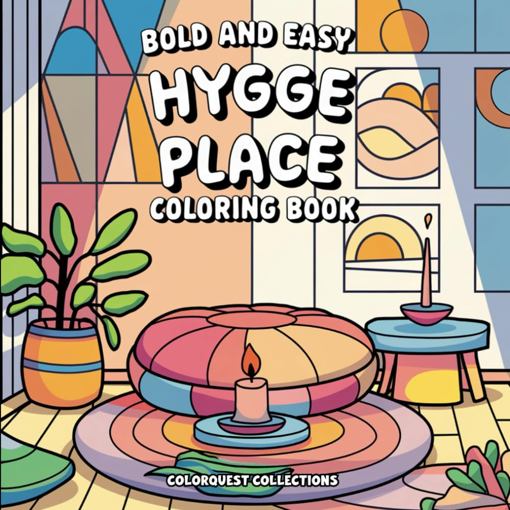 Bold and Easy Hygge Place Coloring Book: Super Cute, Warm, and Relaxing Hygge Place Designs for Relaxation and Stress Relief