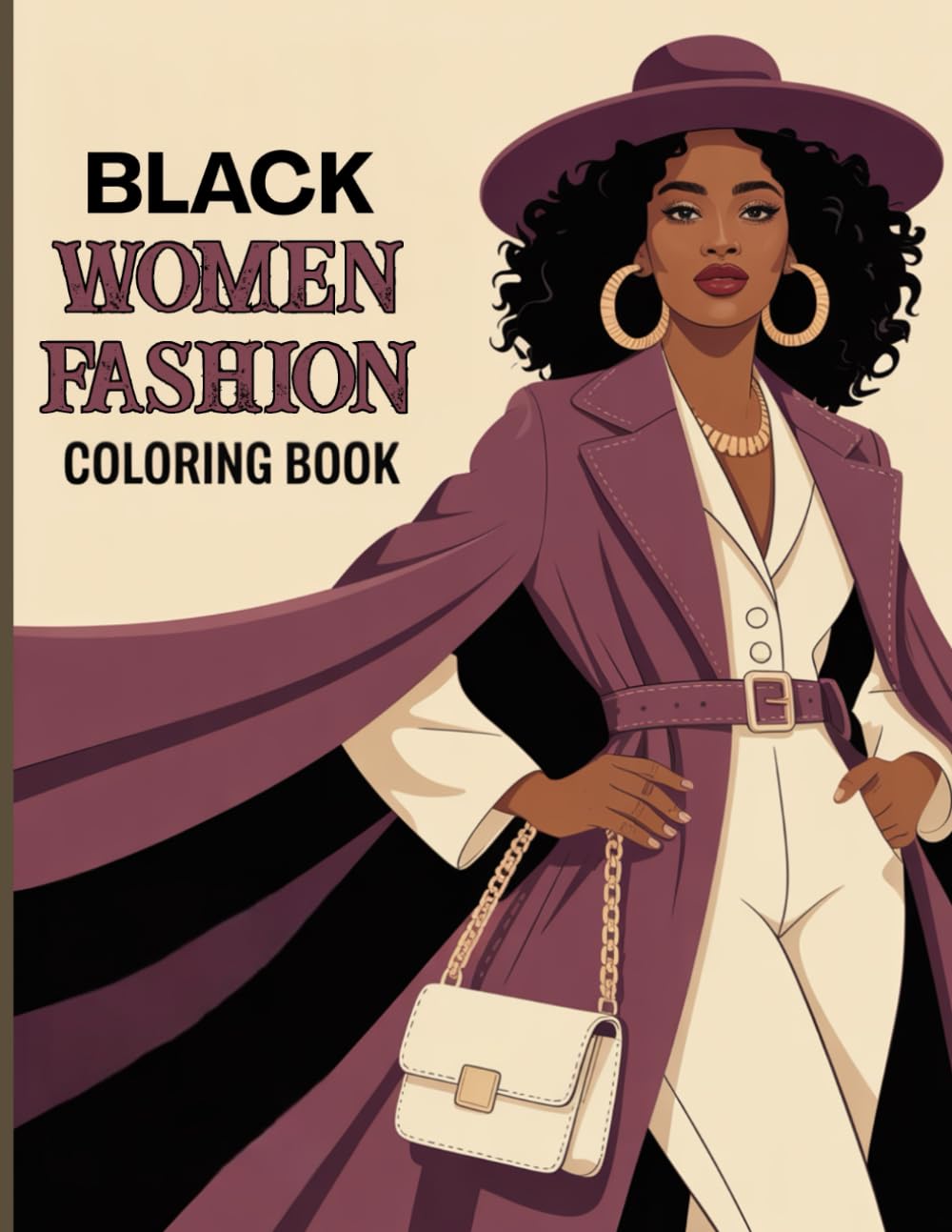 Black Women Fashion Coloring Book for Adults: Elegant Dresses, Chic Hats, Natural Hairstyles, and Stunning Outfits for Relaxation, Creativity, and Stress Relief