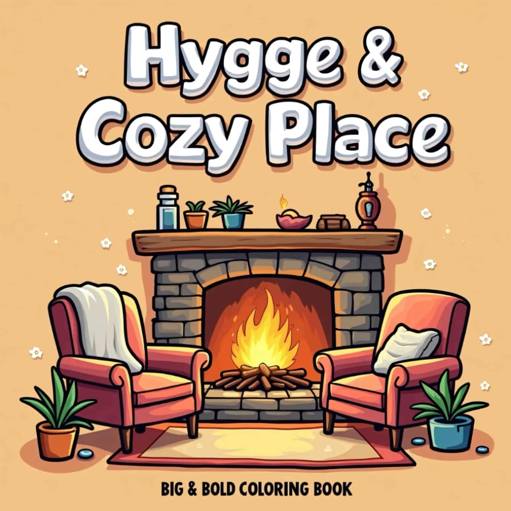 Hygge & Cozy Place: Coloring Book for Adults and Kids with Simple, Bold and Easy Designs for Relaxation Featuring Cozy Corner, Interior Design, Cozy Home, Fireplace and More