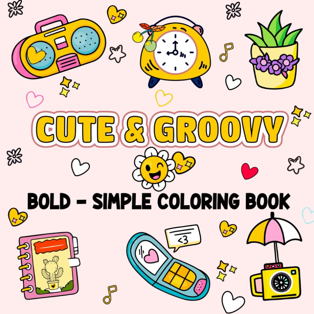 Cute & Groovy Bold Simple Coloring Book: for Kids, young artists and Adults Simple and Big Design for Lovely Things and All Designs Relaxation Featuring Lovely Things Bold and Easy Coloring Book