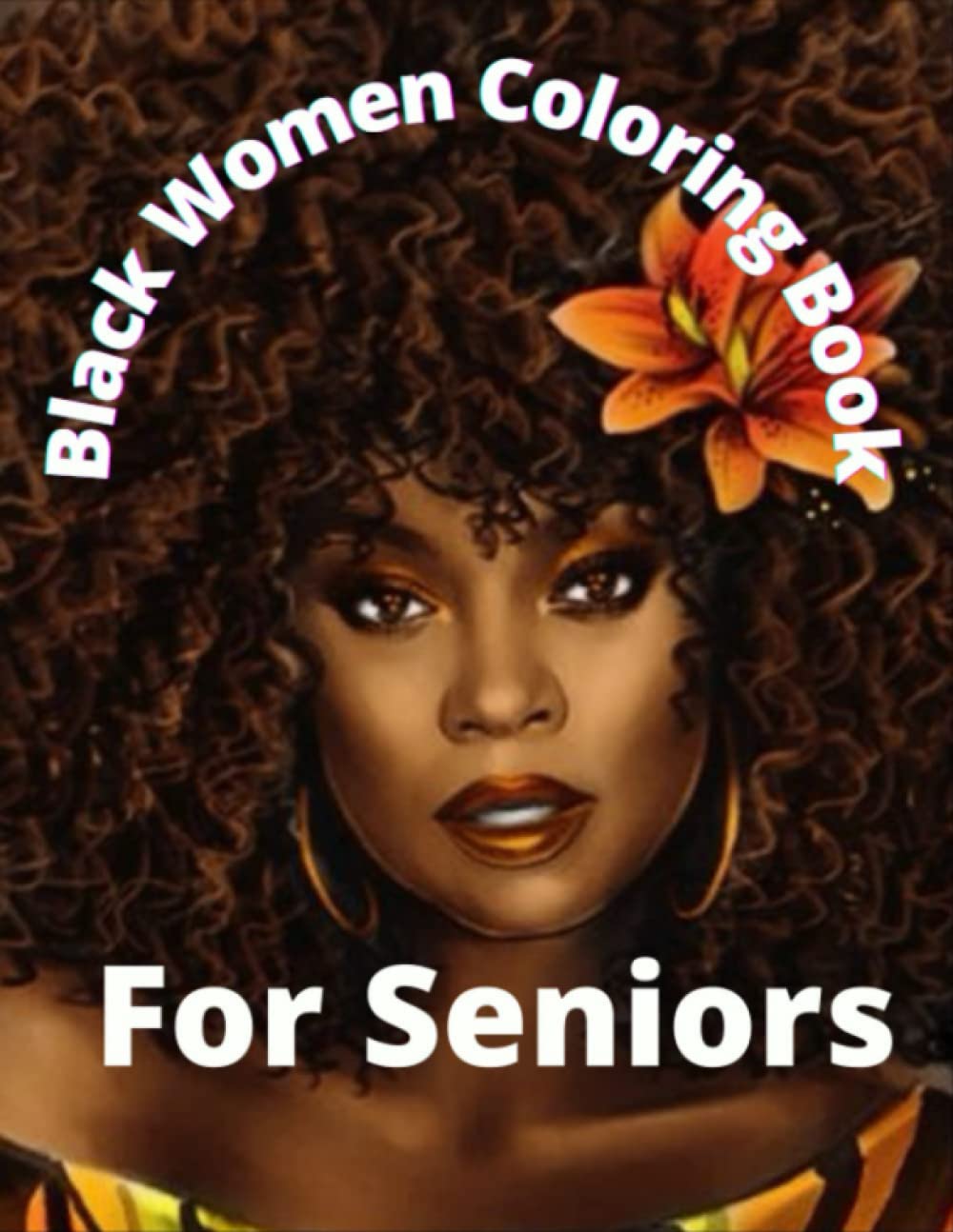 Black Women Coloring Book For Seniors: Great Coloring Book For African American Women | 30 Beautiful Designs For Relaxation