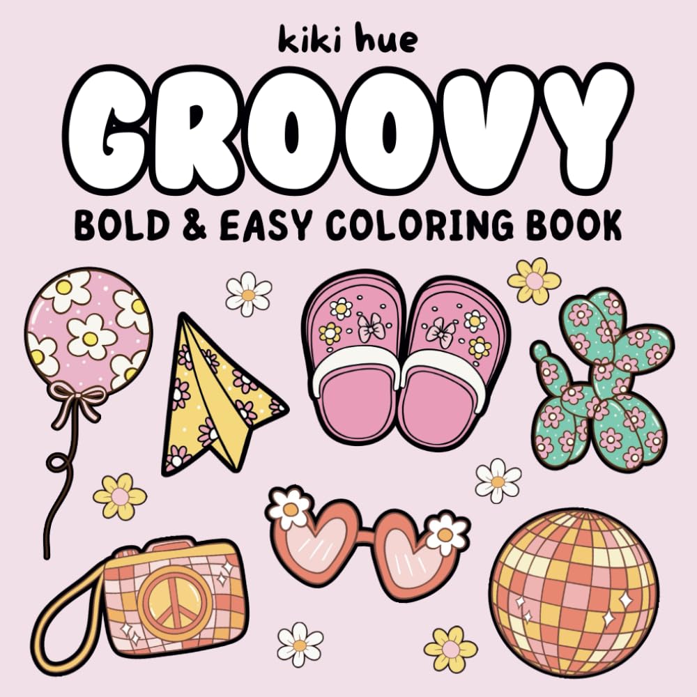 Groovy Bold and Easy Coloring Book: 50 Simple and Big Retro Designs for Relaxation, Featuring Cute Lovely Things for Adults, Teens, and Kids (Bold & Easy Coloring Books)