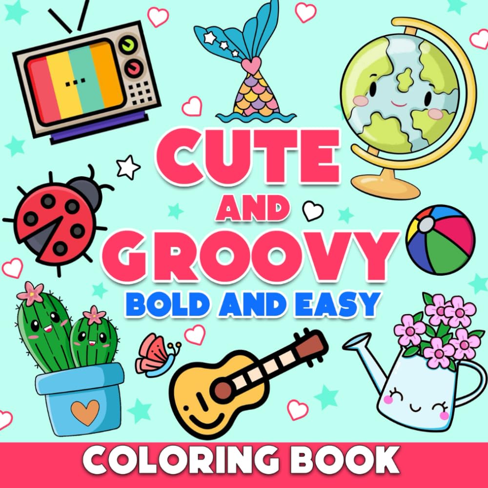 Cute & Groovy - Bold and Easy Coloring Book for Adults and Kids: Large Print, Simple and Big Designs for Relaxation Featuring Lovely Things