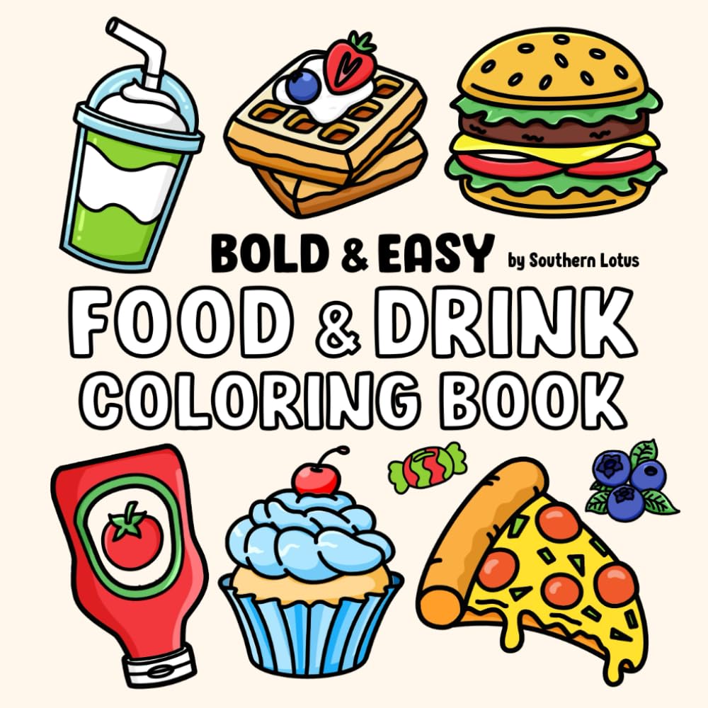 Food & Drink: Coloring Book with Bold and Easy Drawings of Food, Snacks, Beverages, and More for Adults, Teens, and Kids, Simple and Cute Illustrations for Relaxation and Stress Relief