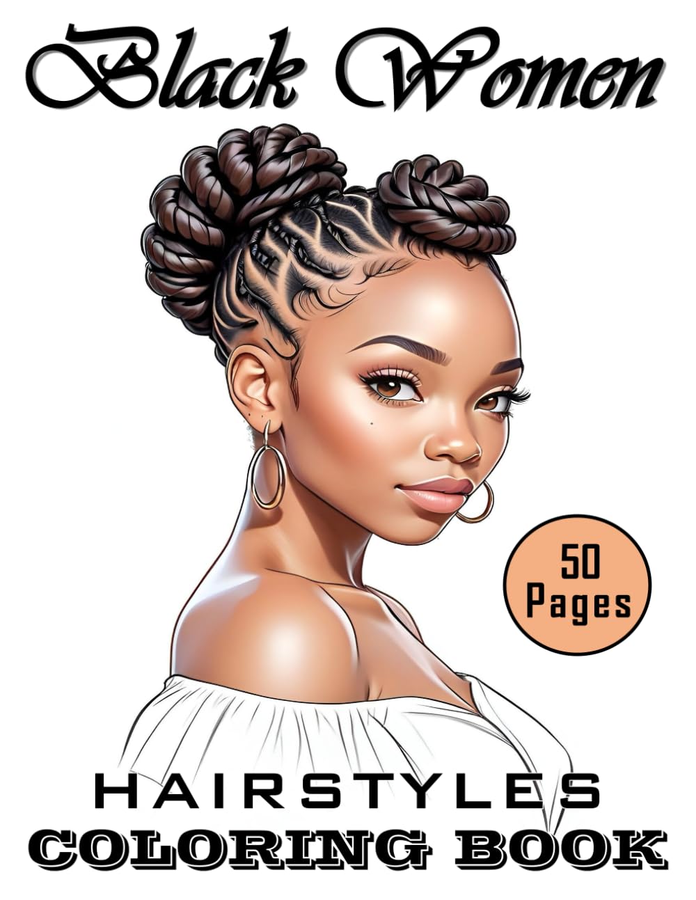 Black Women Hairstyles Coloring Book: Grayscale Portrait Of Beautiful Black Women With Various Hairstyles, Including Afro, Braids, Updos, Ponytail, ... Girls | For Stress Relief And Relaxation.