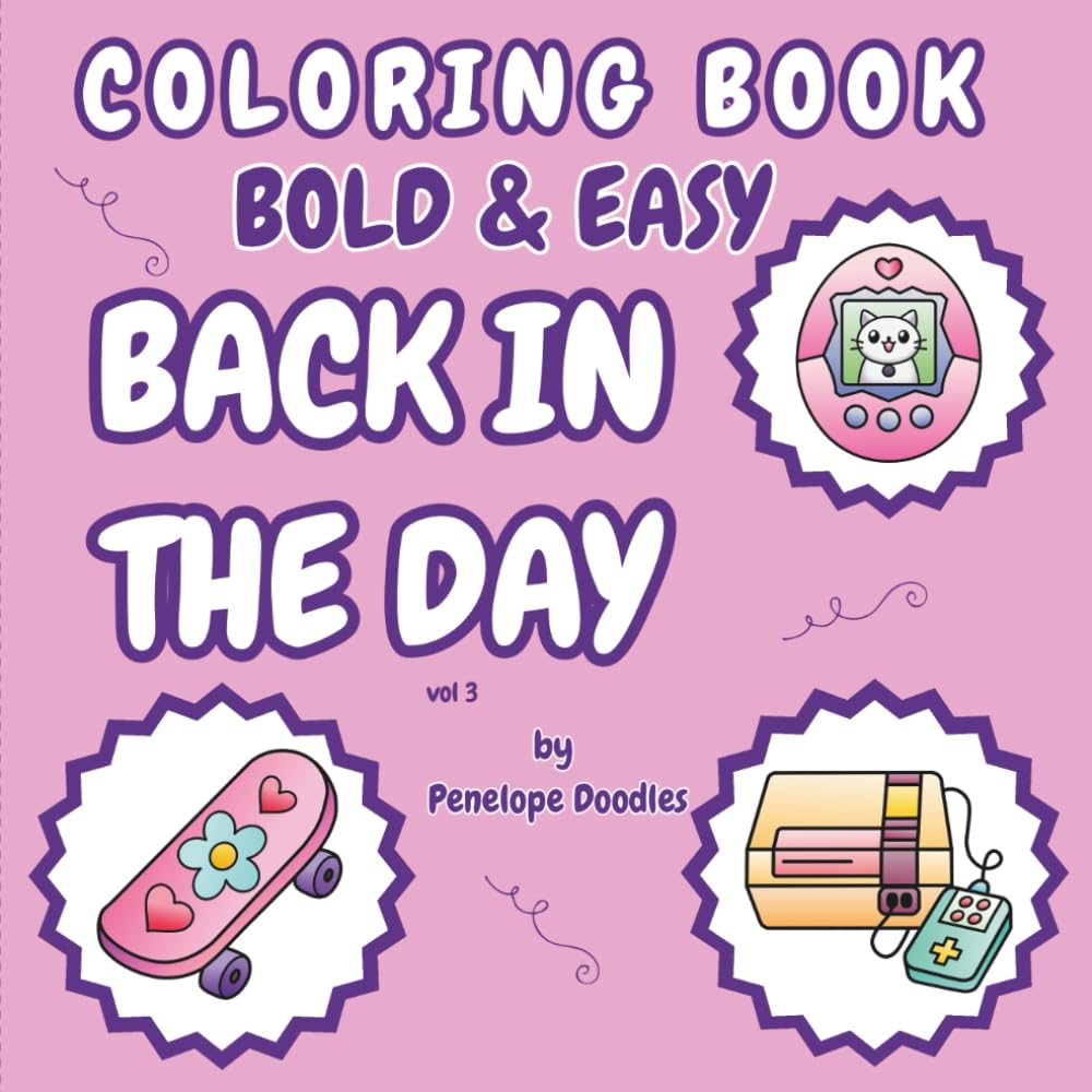 Back In The Day Coloring Book: Bold & Easy: Nostalgia for fashion, gaming consoles, collectibles, and school supplies vol.3 (BACK IN THE DAY: Nostalgia Coloring Book Bold & Easy)