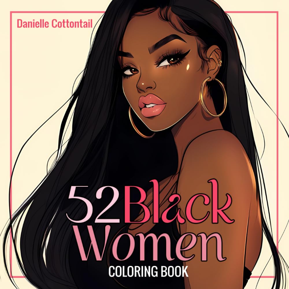 52 Black Women Coloring Book: Beautiful Portraits of African American Ladies, Featuring Black Girls and Brown Beauties for Teens and Adults (Black Beauties for teens and adults)
