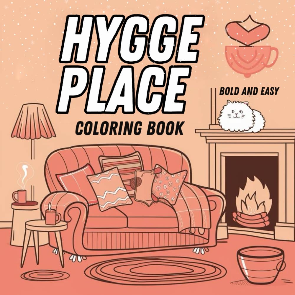 Hygge Place Coloring Book: Bold And Easy Designs For Relaxation With Cozy Little Corners For Kids ,Adults And Teens