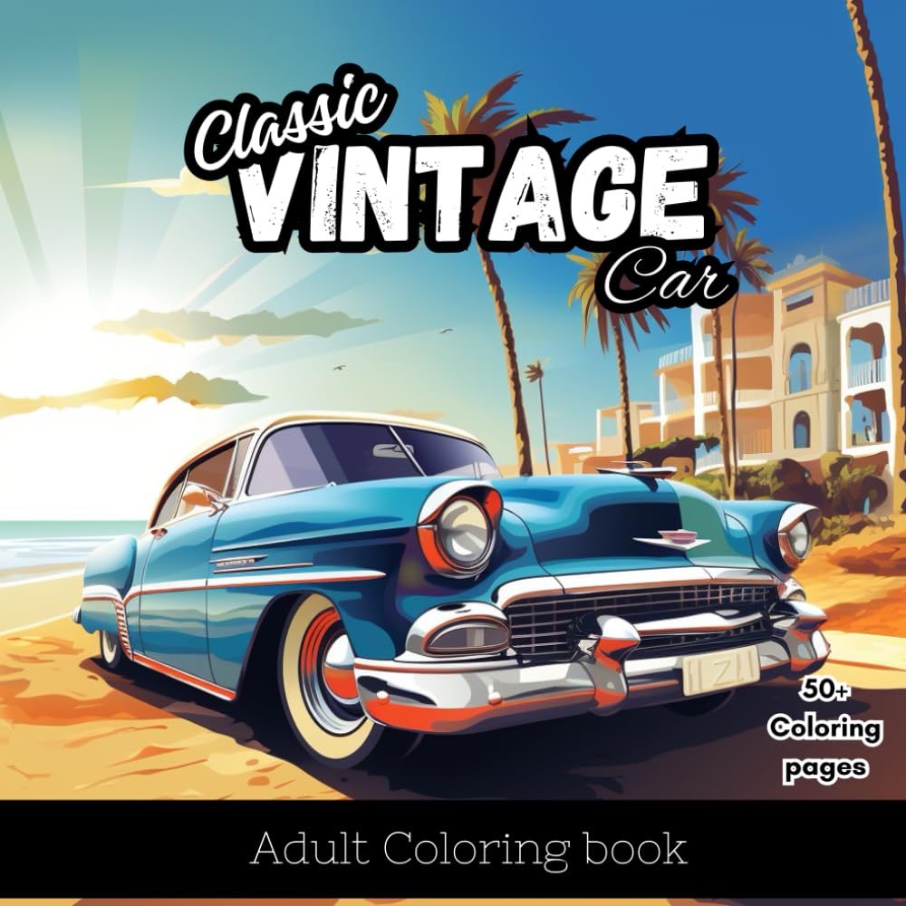 classic car coloring book for adults :: A collection of 50+ Vintage Classic Car for stress relief and relaxation for Kids , Adults, and Car lovers (Car Coloring Books)