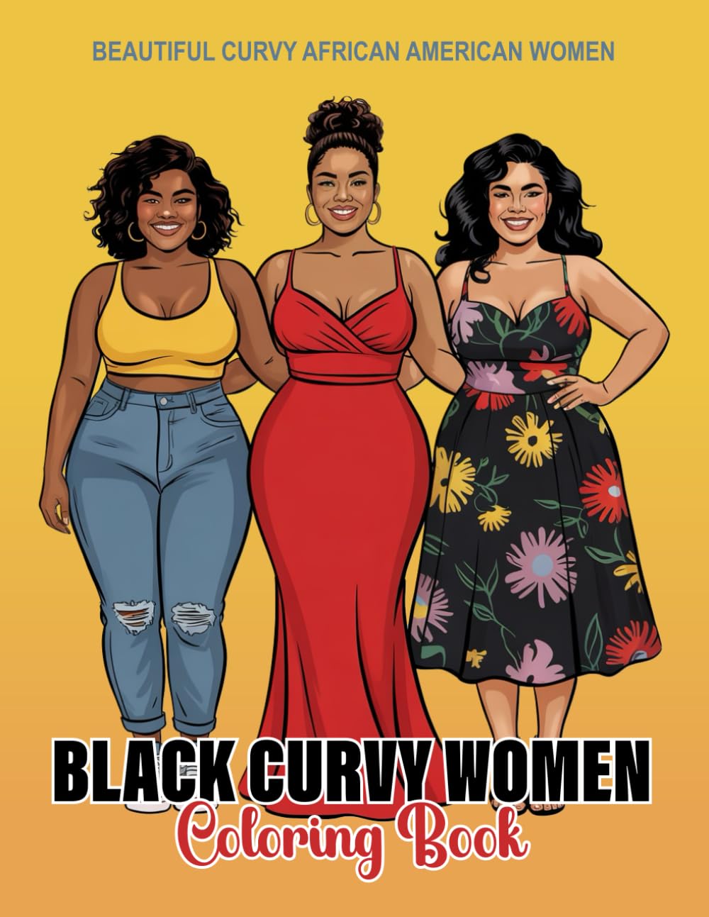 Black Curvy Women Coloring Book: Beautiful Curvy Black Women Afro American Coloring Book for Adults and Teen Girls Relaxation Mindfulness (Celebrating Black Women)