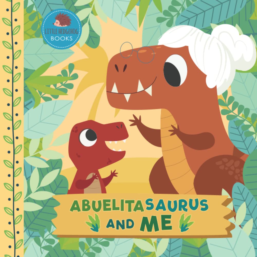 Abuelitasaurus and Me: A Dinosaur Grandma Picture Book for Young Children and Their Abuelita (Grandparent Dinosaur Children's Books)