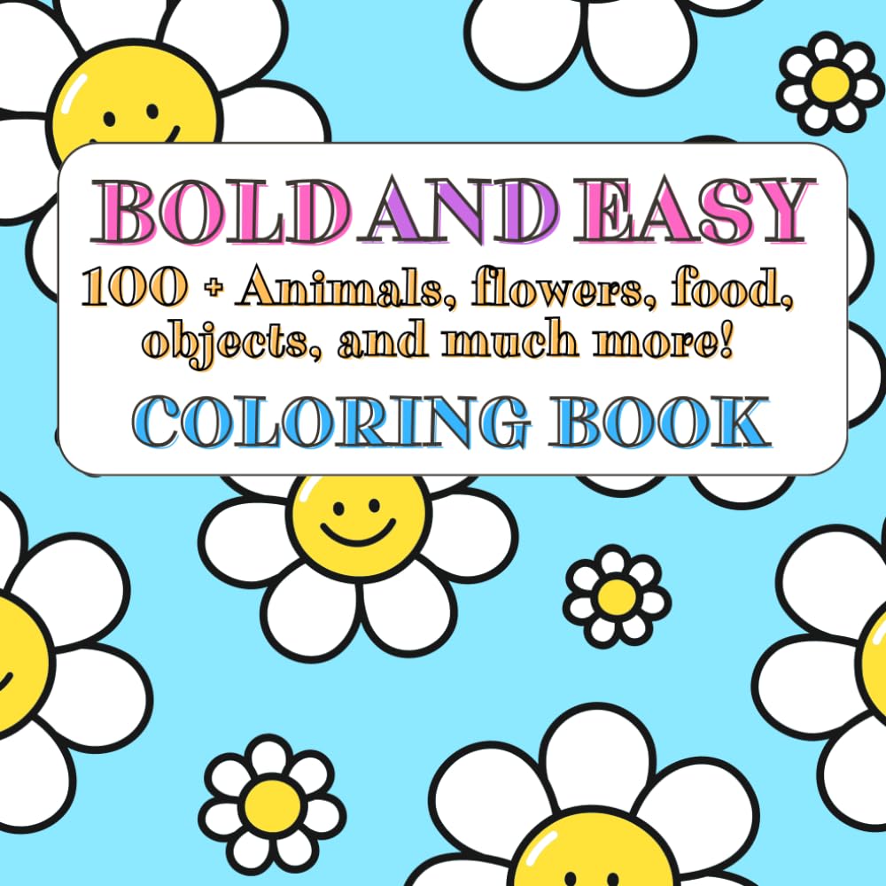 Bold and Easy Coloring Book, 100 Pages of Fun: For Kids and Adults- All Ages !!!