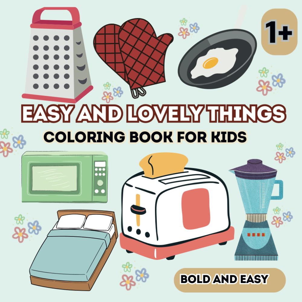 Easy and Lovely Things Coloring Book for Kids: Cute and Groovy Bold, and Fun Coloring Book, Simple and Big Designs for Relaxation Featuring Some Household