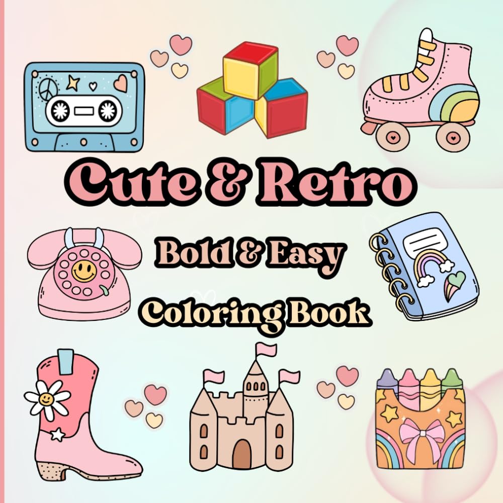 Cute & Retro Bold and easy: Coloring Book For kids, teens, and adults, Simple and Big Designs for Relaxation Featuring Lovely Things (Bold & Easy Coloring)