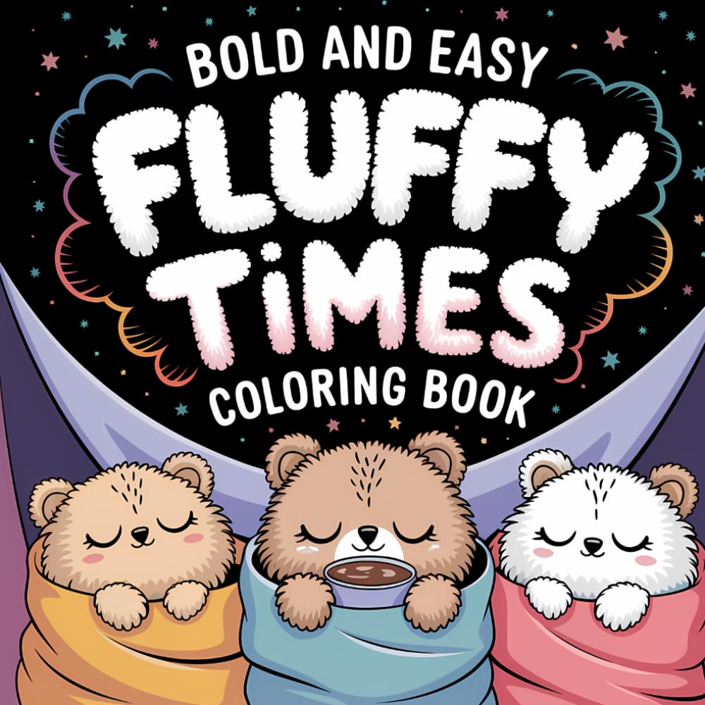 Fluffy Times: A Cute & Easy Hygge Style Coloring Book for Adults, Teens, and Kids: Featuring Adorable Fluffy Animal Illustrations in Comfy & Cozy ... & Stress Relief (Simple & Bold Pages)