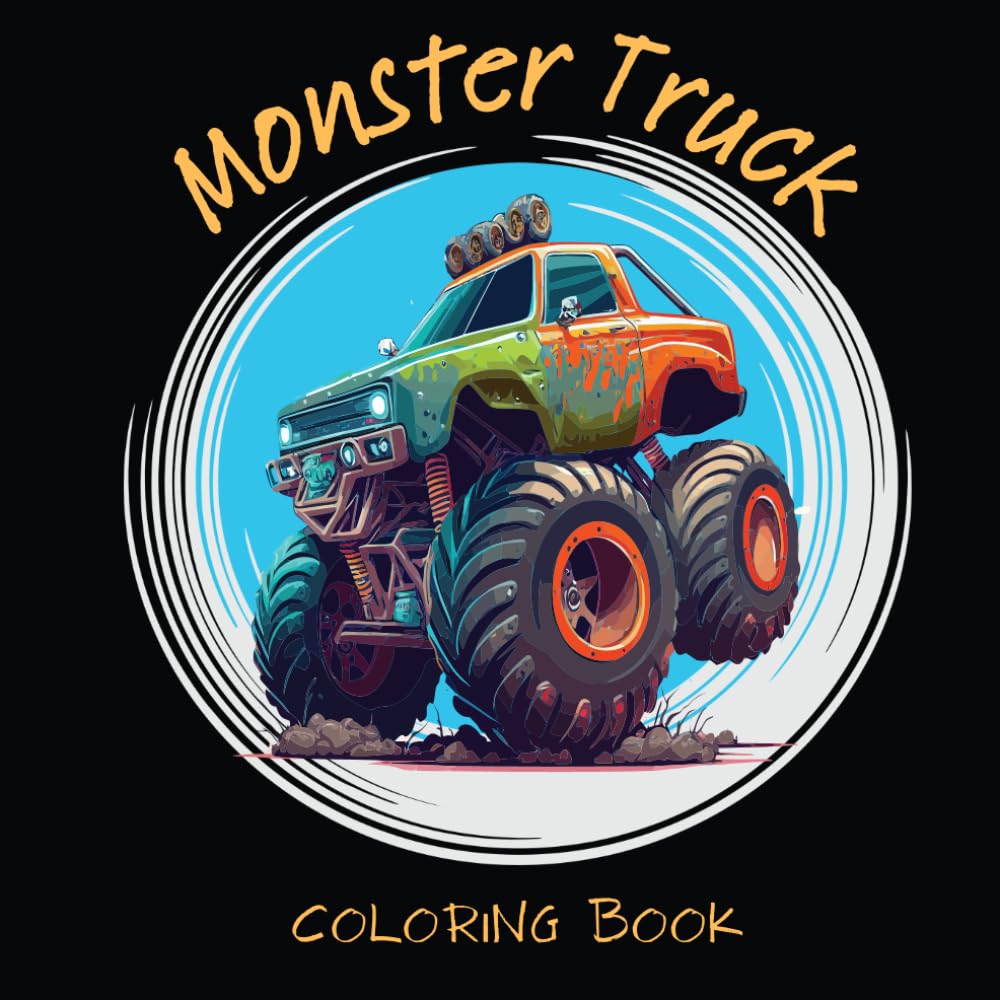 Monster Truck Coloring book: 30 Cool collection of Monster Trucks: Peaceful Coloring Pages for kids, Teens, Adults And Truck Lovers (Car Coloring Books)
