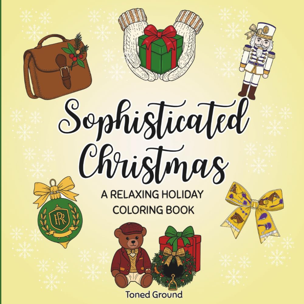 Sophisticated Christmas: A Relaxing Holiday Coloring Book for Adults and Teens Featuring Cozy Classic Decorations, and Elegant Christmas Aesthetics