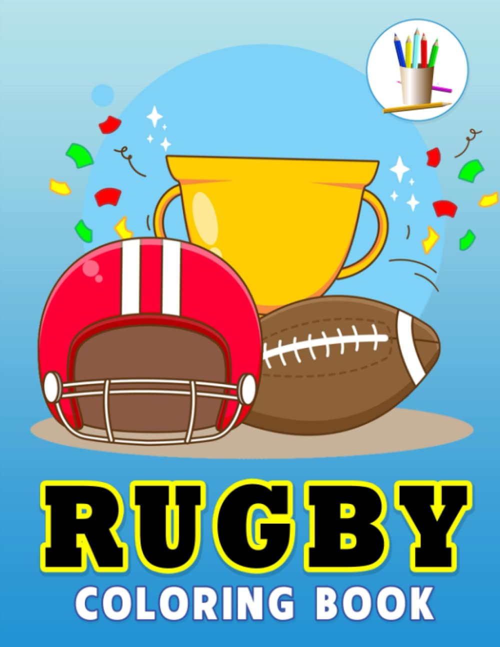 Rugby Coloring Book: Wonderful Coloring Pages For Kids With Funny Football Matches For Kids To Have Fun And Relaxation