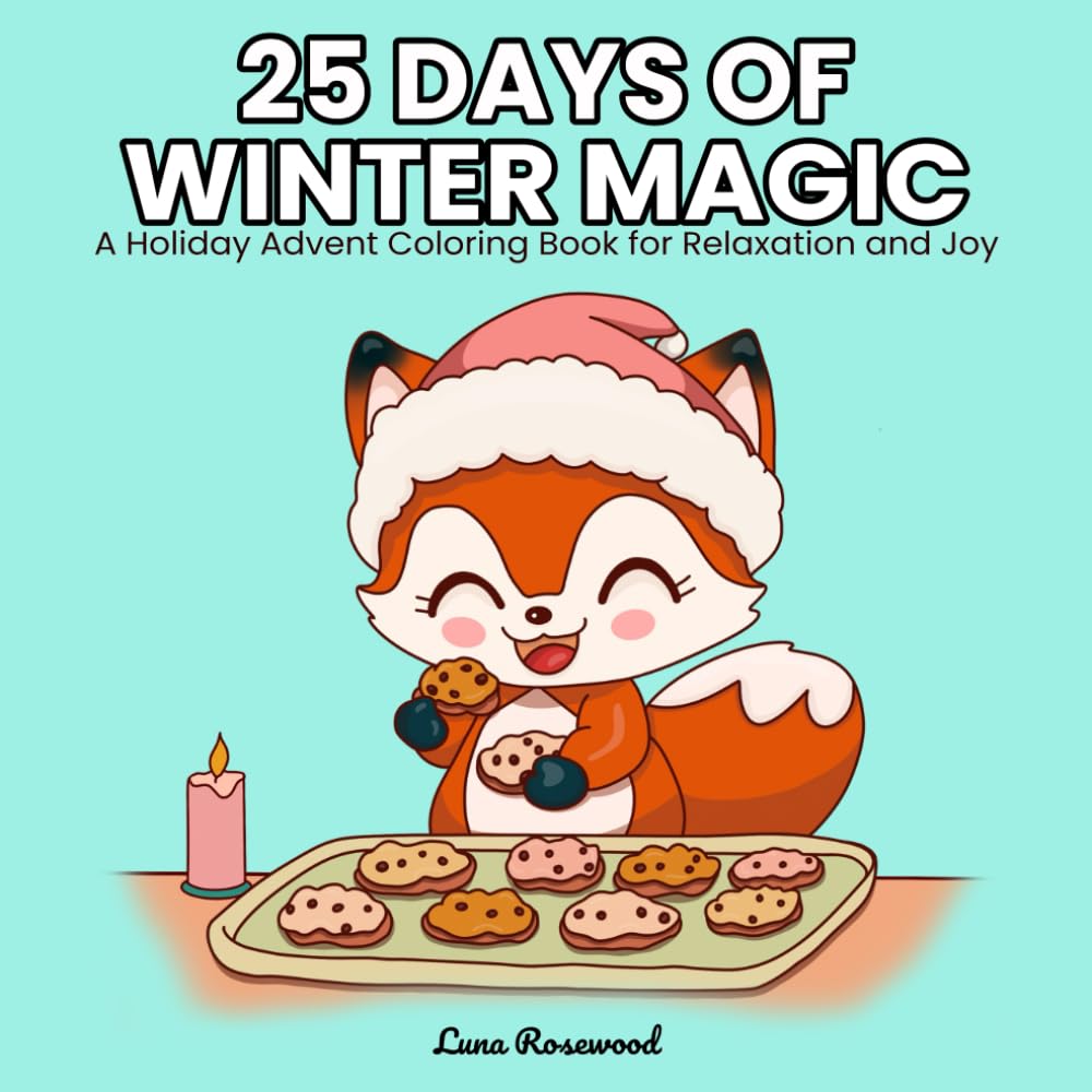 25 Days of Winter Magic: A Holiday Advent Coloring Book for Relaxation and Joy, Cute and Bold Coloring Book: Christmas Coloring book for stress ... coloring, kids, teens, adults, and seniors