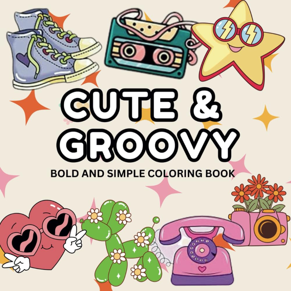 Cute & Groovy: Bold & Simple Coloring Book for Adults and Kids, Bold and Easy, Simple and Big Designs for Relaxation Featuring lovely Things ( Bold& Easy)