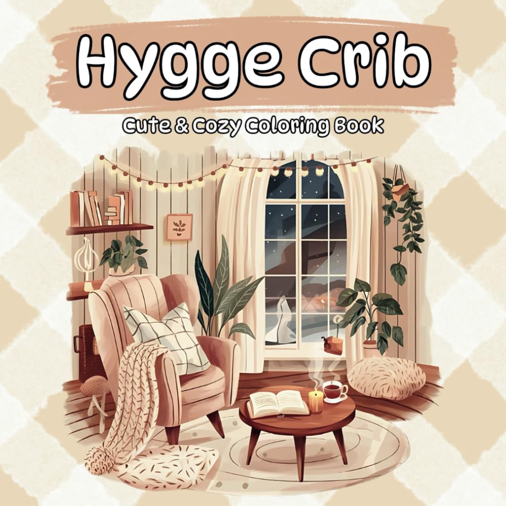 Hygge crib: Cute & cozy Coloring Book for Teens and Adults with Simple room and Outdoor Designs