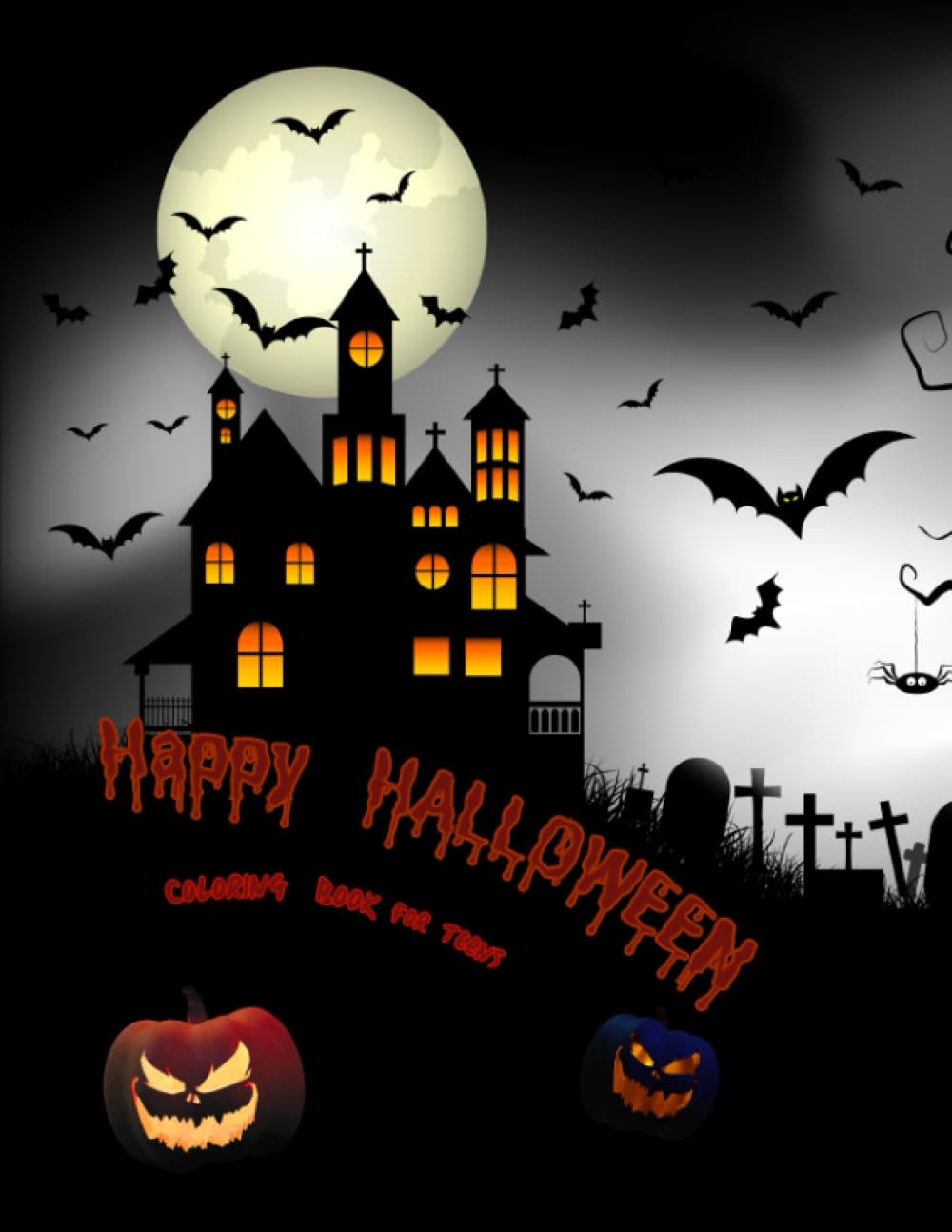 Happy Halloween Coloring Book For Teens: A unique coloring book for everyone who loves halloween! For kids, teenagers and even adults. Perfect for a ... and many more!