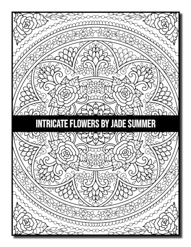 Intricate Flowers: An Adult Coloring Book with 50 Detailed Flower Designs for Relaxation and Stress Relief (Intricate Coloring Books)