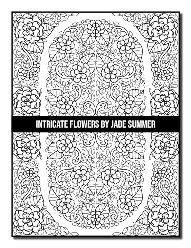 Intricate Flowers: An Adult Coloring Book with 50 Detailed Flower Designs for Relaxation and Stress Relief (Intricate Coloring Books)