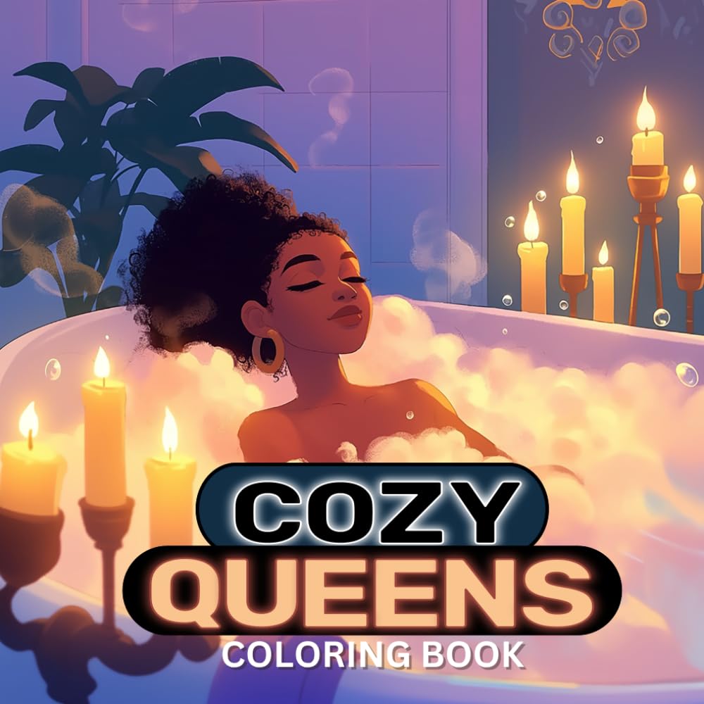 Cozy Queens: A Relaxing Stress Relief Adult Coloring Book Celebrating Black Women Self-Care Activities (Black Excellence: A Series of Coloring Books for Black Women and Black Kids)