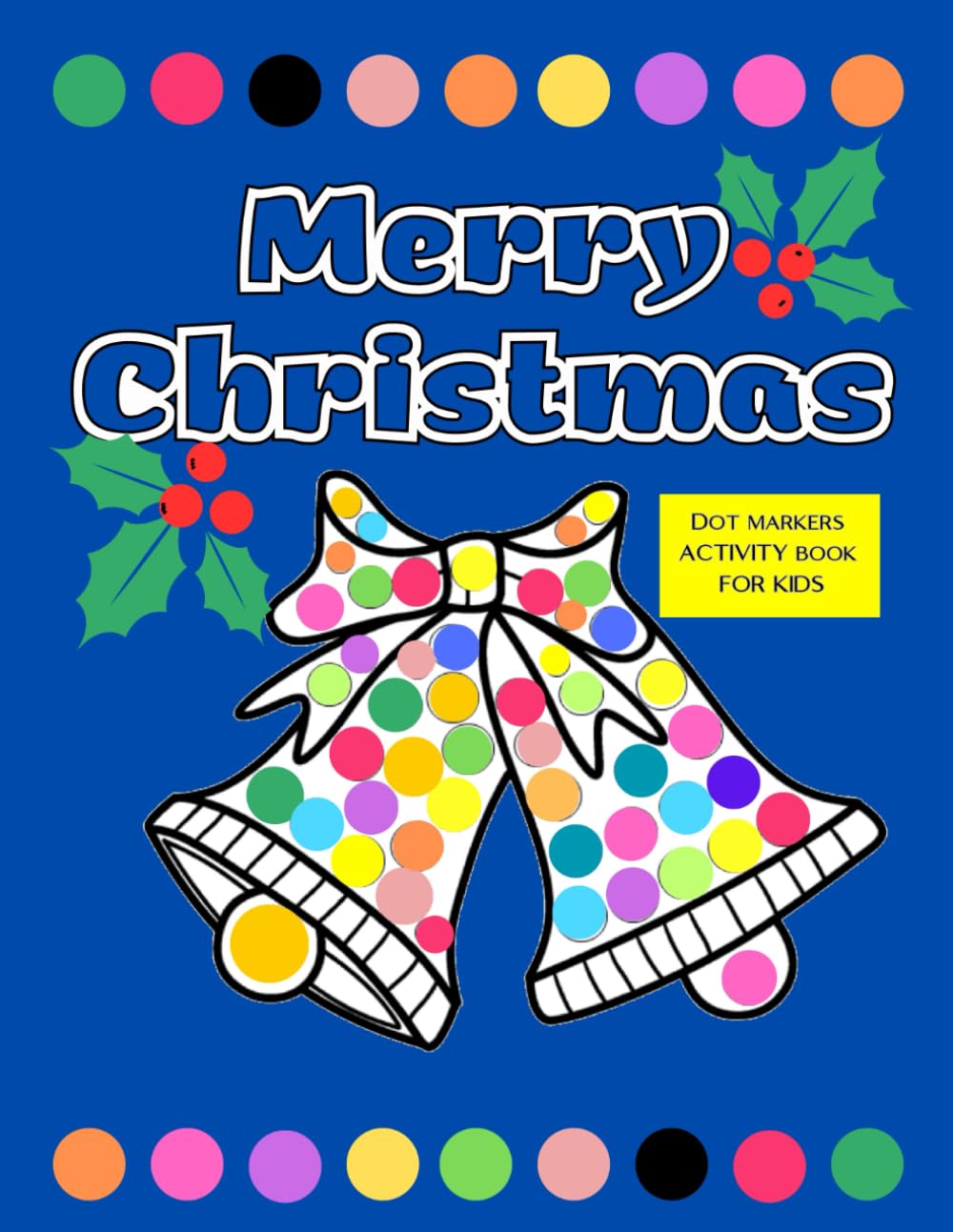 Merry Christmas Dot Markers Activity Book for kids: Coloring of Santa Claus, Xmas Trees, Reindeer, Decorations, and More, Easy guided Big dots, Toddler, Preschool, Ages 2+