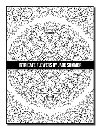 Intricate Flowers: An Adult Coloring Book with 50 Detailed Flower Designs for Relaxation and Stress Relief (Intricate Coloring Books)