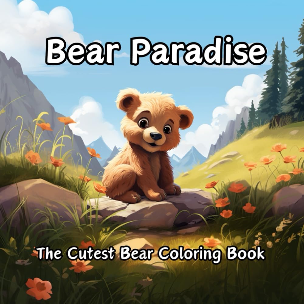Bear Paradise: The Custest Bear Coloring Book: Cute Wildlife Coloring Pages For Kids and Adults, Cute Bear Art, 50 Coloring Pages (Animal Paradise Coloring Series)