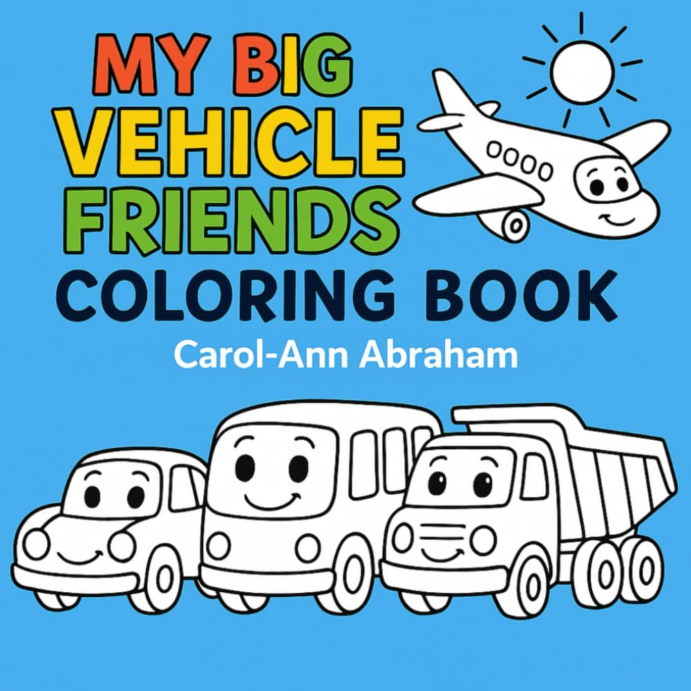 My Big Vehicle Friends Coloring Book: Cars, Trucks, Trains, and More! A Kids Vehicle Coloring Book with Happy Faces for Ages 3–7