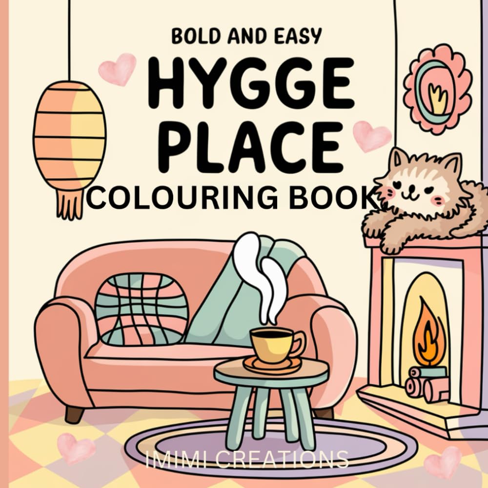 HYGGE PLACE BOLD & EASY COLOURING BOOK: Cozy Little corners colouring pages for relaxation. Suitable for Kids, Teens and adults