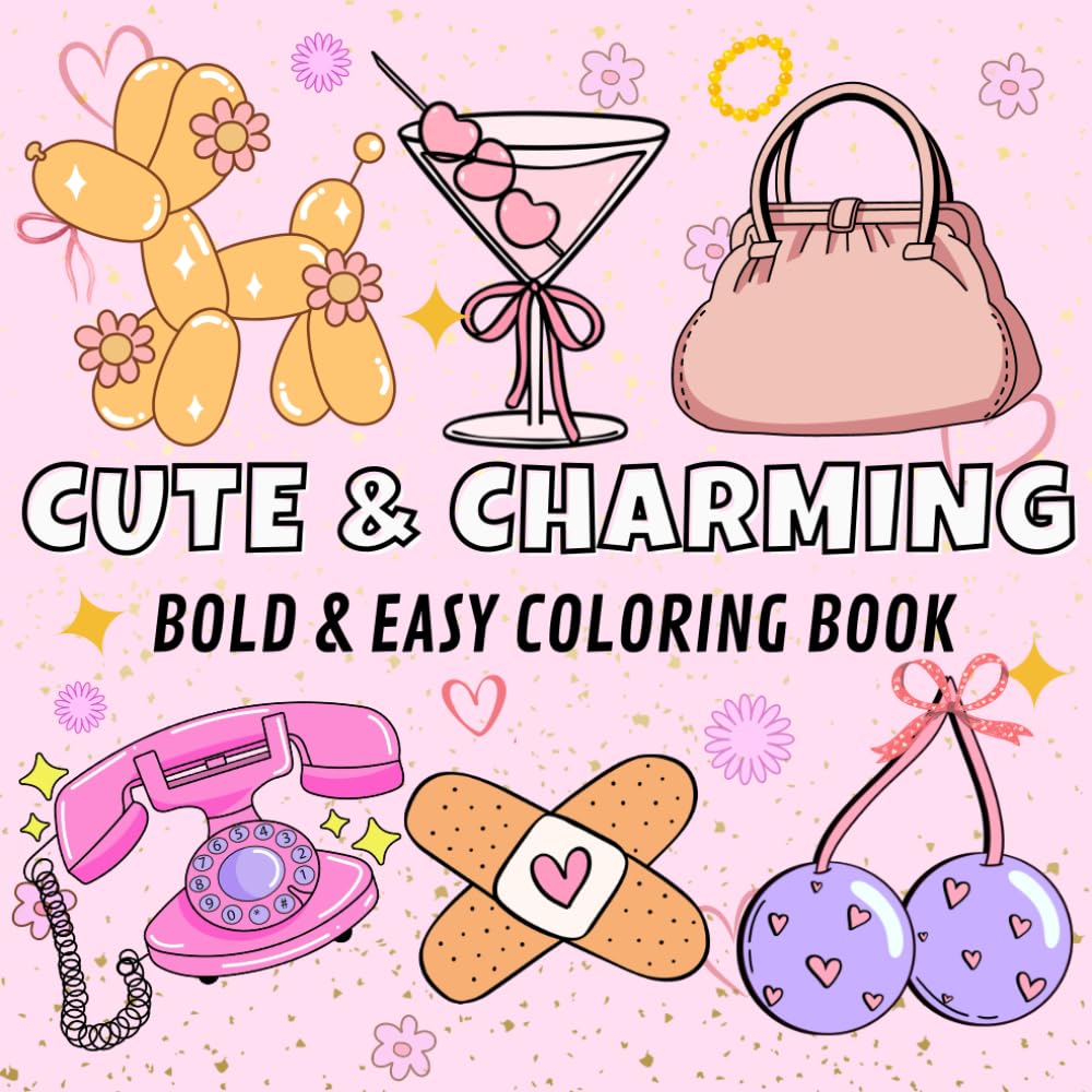 Cute and Charming Bold & easy coloring book: 50 simple and big designs for relaxation for adults , seniors and kids featuring lovely things