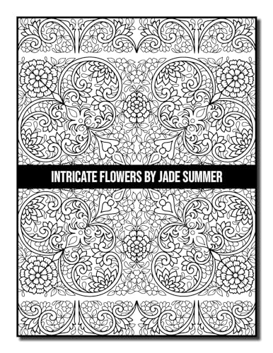 Intricate Flowers: An Adult Coloring Book with 50 Detailed Flower Designs for Relaxation and Stress Relief (Intricate Coloring Books)