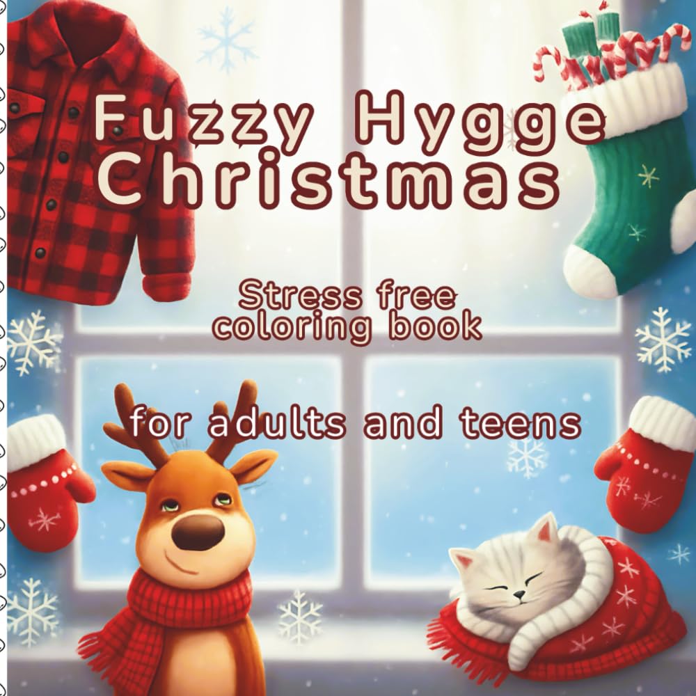 Fuzzy Hygge Christmas: Stress Free coloring book for adults and teens - with cozy festive holiday winter scenes including adorable cute animal ... coloring book with bold and easy designs