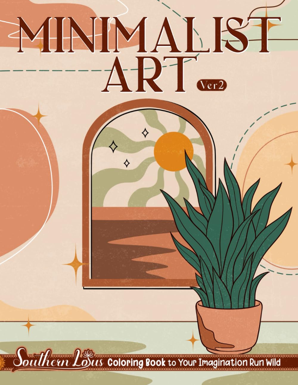 Minimalist Art Ver 2: Coloring Book of Simplicity, Abstract Designs, Vintage Styles, and Nature Patterns for Adults and Beginners, Minimalism Drawings to Color, Relax, and Relieve Stress