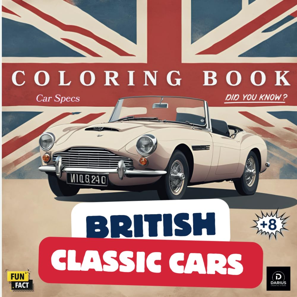 Brittish Classic Cars Coloring Book: A Journey Through British Classic Cars: Fun Facts, Detailed Specs, Trivia, and Stunning Designs to Color! 101 Pages (Car Coloring Books)