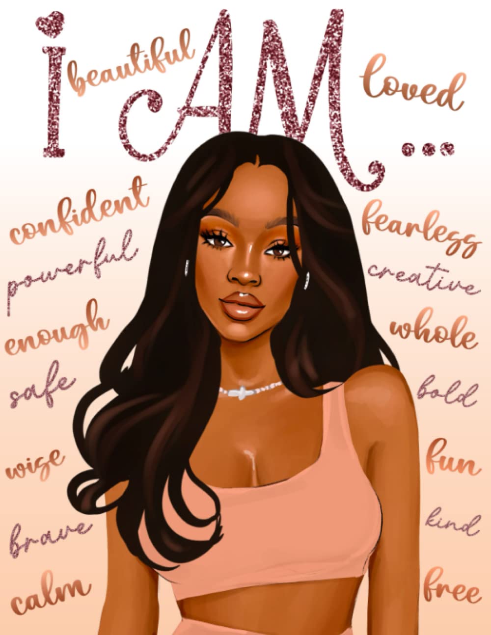 I Am: Self Care Coloring Book for Black Women With Positive Affirmations: Relax, Recharge, Relieve Stress, Reprogram Your Mind for Self Love, Boost Your Confidence and Improve Your Mindset