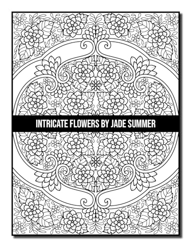 Intricate Flowers: An Adult Coloring Book with 50 Detailed Flower Designs for Relaxation and Stress Relief (Intricate Coloring Books)