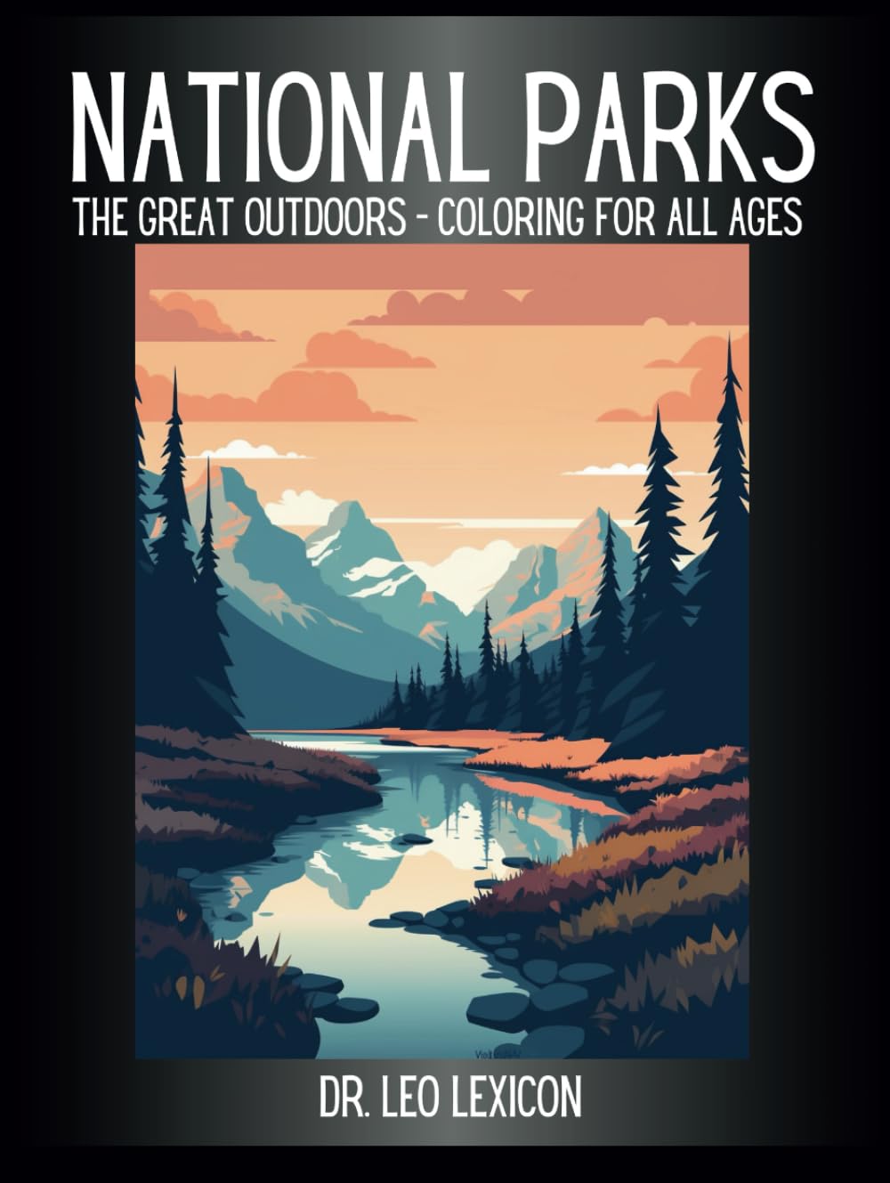 National Parks: The Great Outdoors - Coloring Book for All Ages Featuring Landscapes from America's Top National Parks and Recreation Areas, for Artists, Hikers, Photographers and Lovers of Nature
