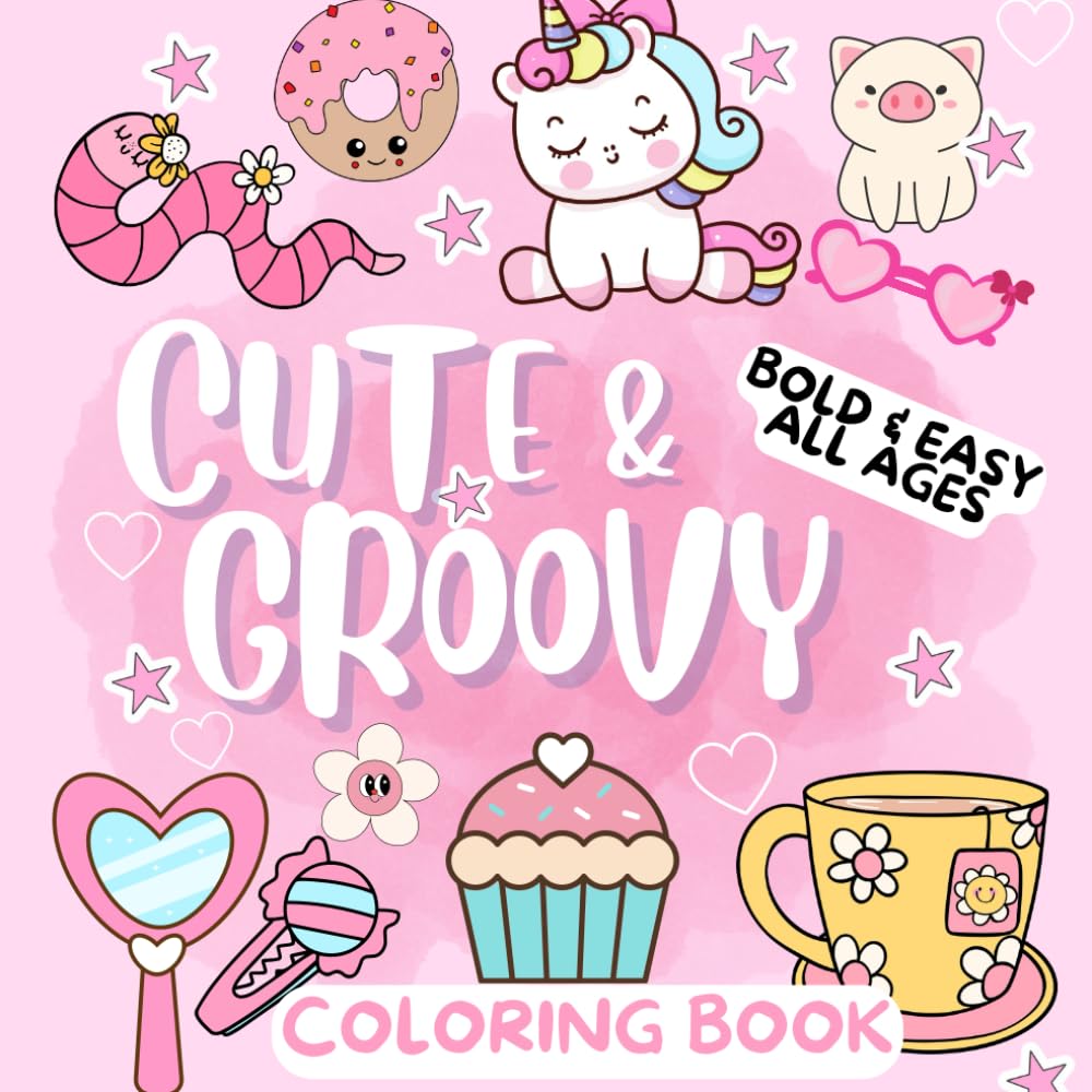 EASY CUTE & GROOVY: Bold Coloring Book for Teens, Adults and Kids, Simple and Big Designs for Relaxation Featuring Lovely Animals, Landscape, Flowers, Patterns, Cute Things And Many More.