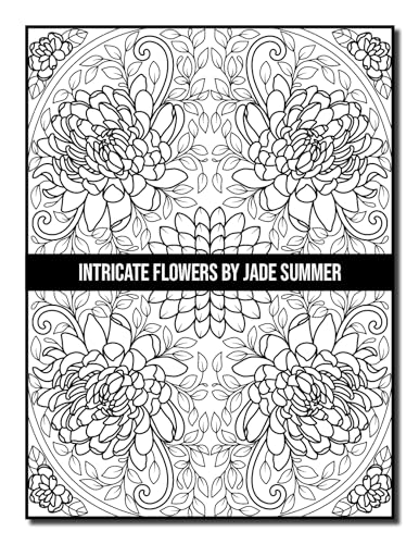 Intricate Flowers: An Adult Coloring Book with 50 Detailed Flower Designs for Relaxation and Stress Relief (Intricate Coloring Books)