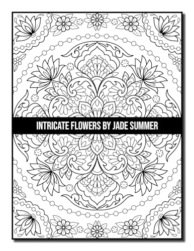 Intricate Flowers: An Adult Coloring Book with 50 Detailed Flower Designs for Relaxation and Stress Relief (Intricate Coloring Books)