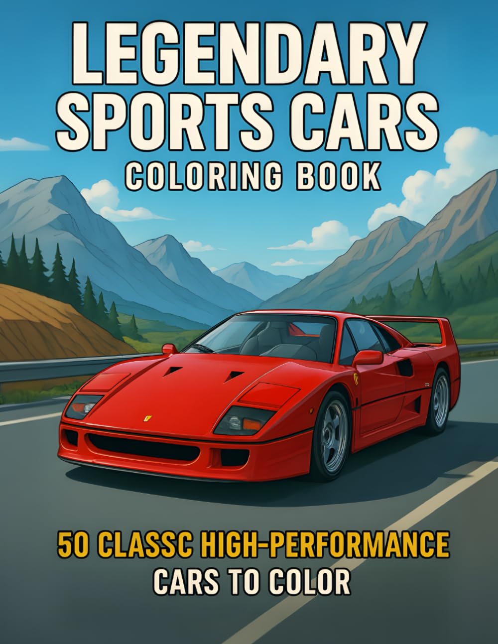 Legendary Sports Cars Coloring Book: An Adult Coloring Book Featuring 50 High-Performance Supercars, Classic Racers, and Modern Dream Cars (Legendary Vehicles Coloring Collection)
